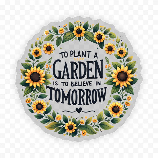 To Plant A Garden Clear Vinyl, Sticker, 3x3 in.