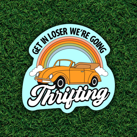 Get in Loser We’re Going Thrifting Sticker