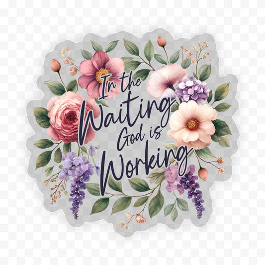 In The Waiting God Is Working Clear Vinyl, Sticker, 3x3 in.